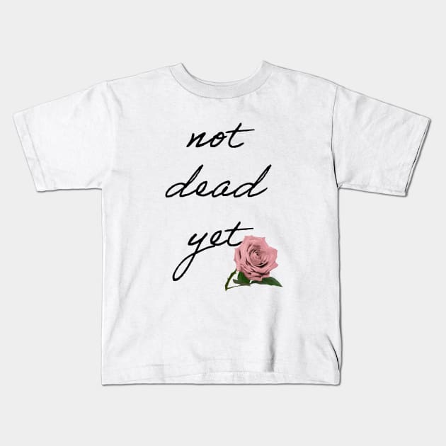 Not Dead yet Kids T-Shirt by Dead but Adorable by Nonsense and Relish